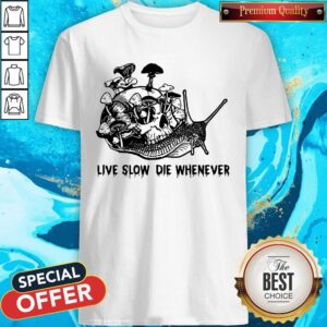 Nice Skull Snail Mushroom Live Slow Die Whenever Shirt