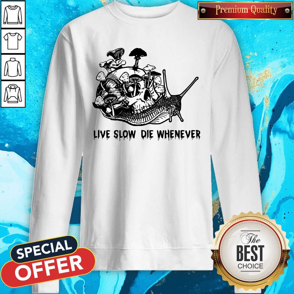 Nice Skull Snail Mushroom Live Slow Die Whenever Shirt - Image 5