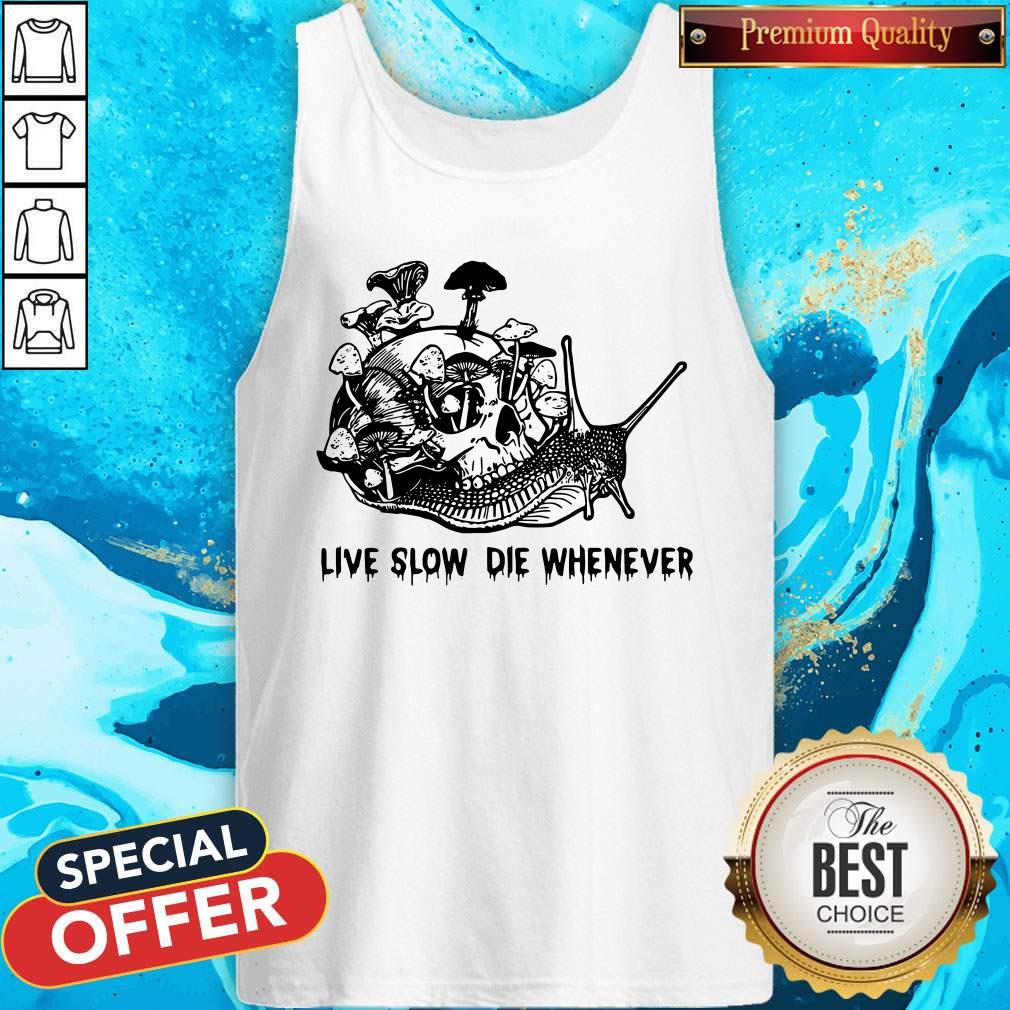 Nice Skull Snail Mushroom Live Slow Die Whenever Shirt - Image 4