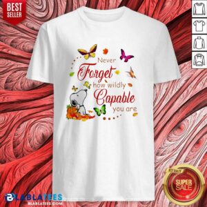 Nice Snoopy Never Forget How Wildly Capable You Shirt