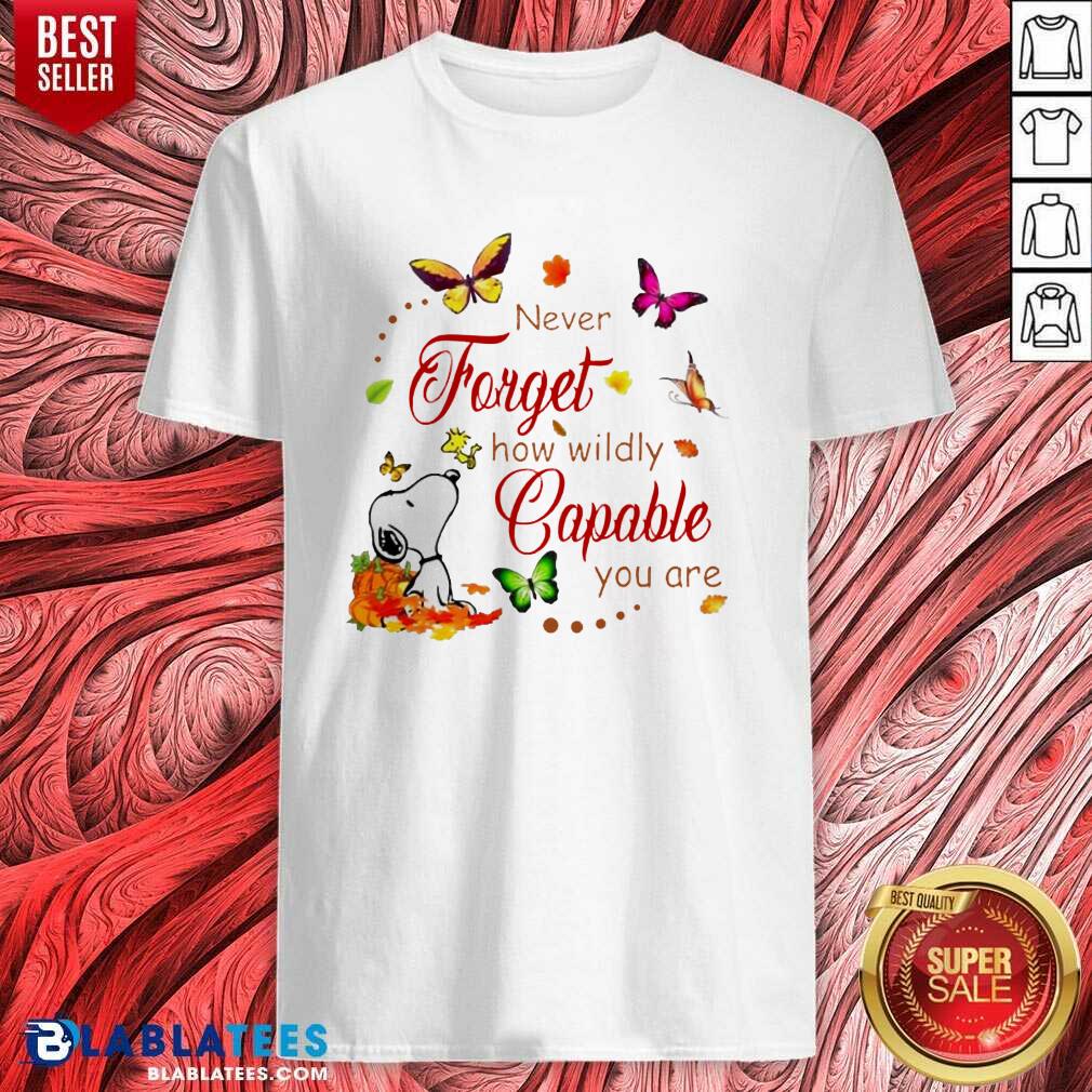 Nice Snoopy Never Forget How Wildly Capable You Shirt