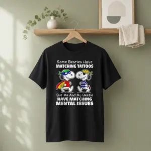 Nice Snoopy Some Besties Have Matching Tattoos But Me And My Bestie Have Matching Mental Issues Shirt