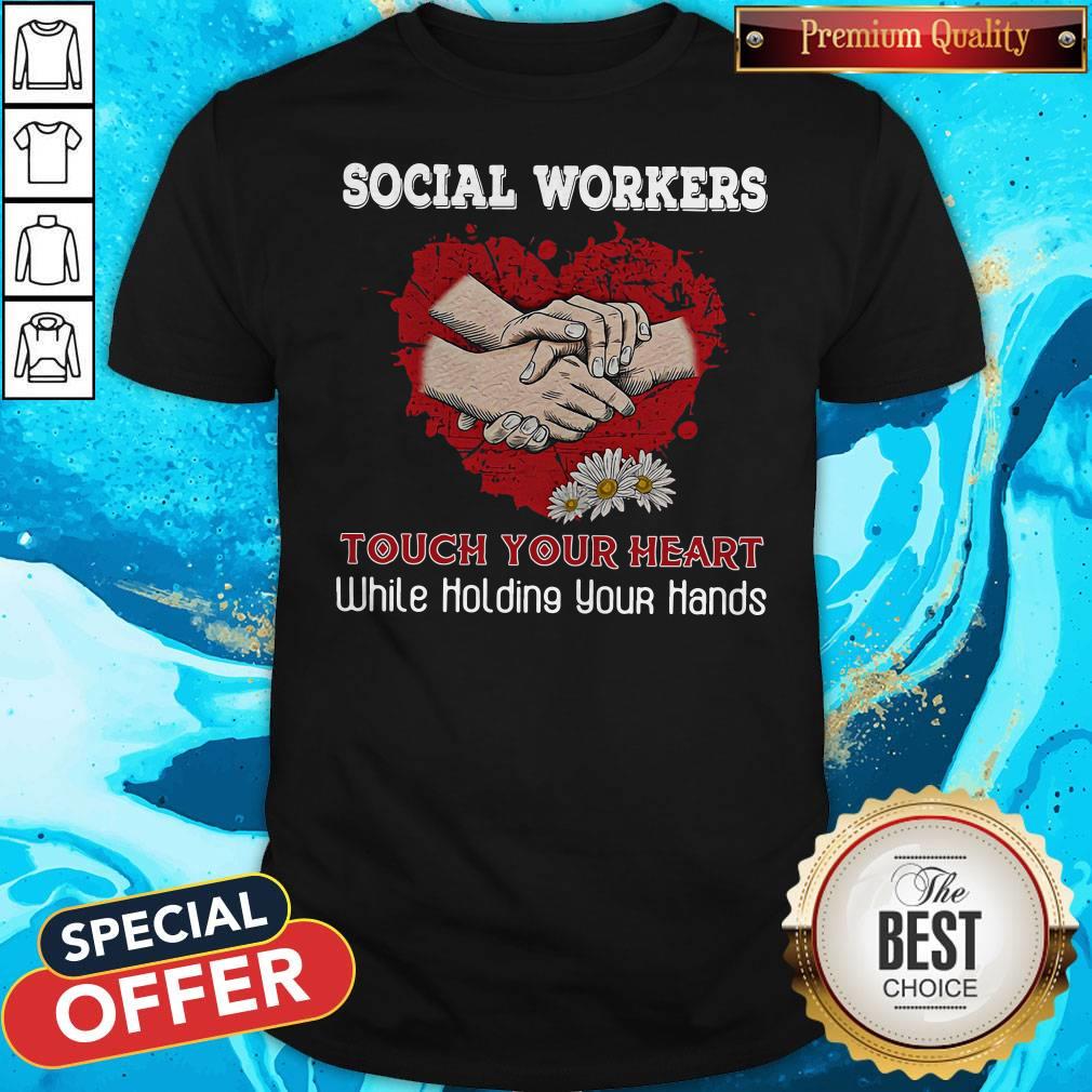 Nice Social Workers Touch Your Heart While Holding Your Hands Shirt