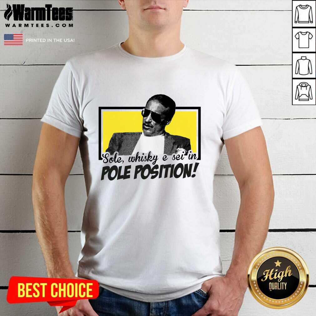 Nice Sole Whisky E Sei In Pole Position Shirt
