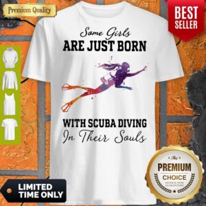Nice Some girl are just born with scuba diving in their souls shirt