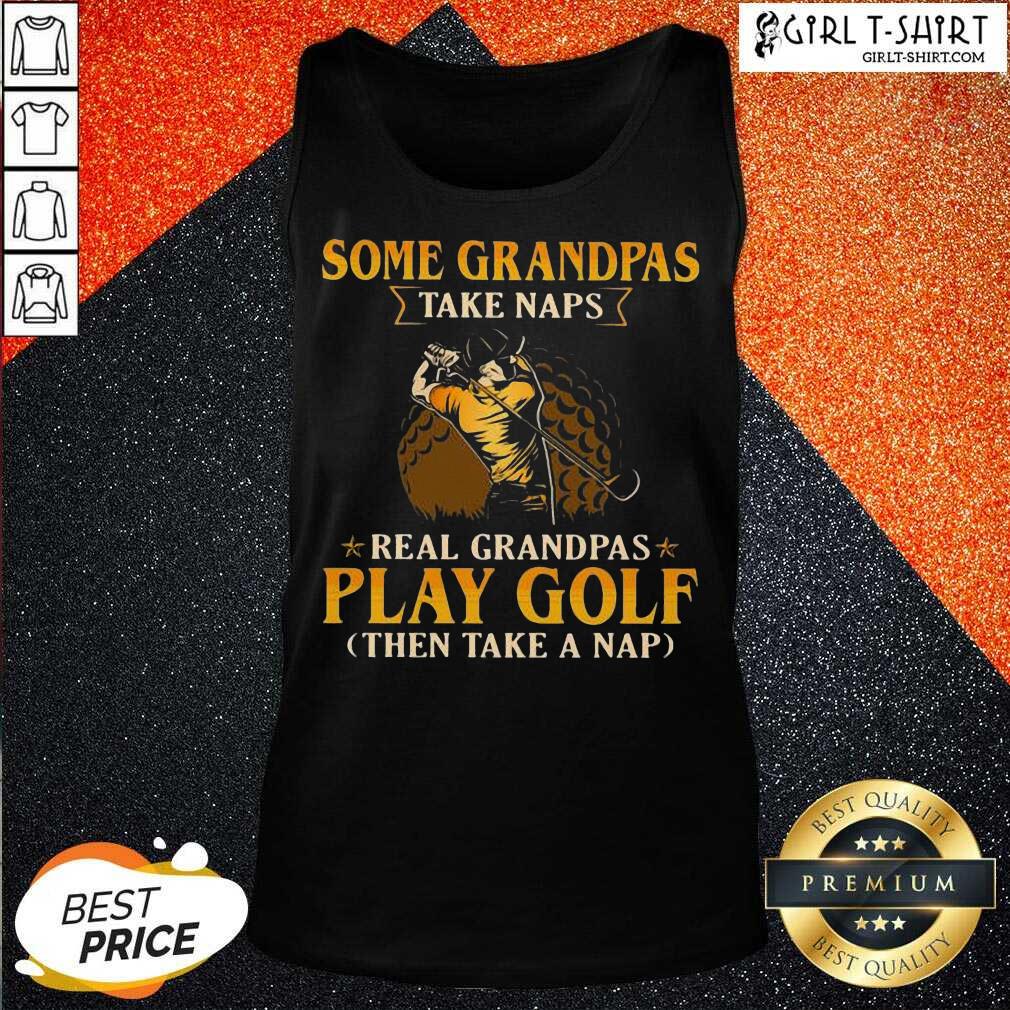 Nice Some Grandpas Take Naps Real Grandpas Play Golf Then Take A Nap Shirt - Image 3