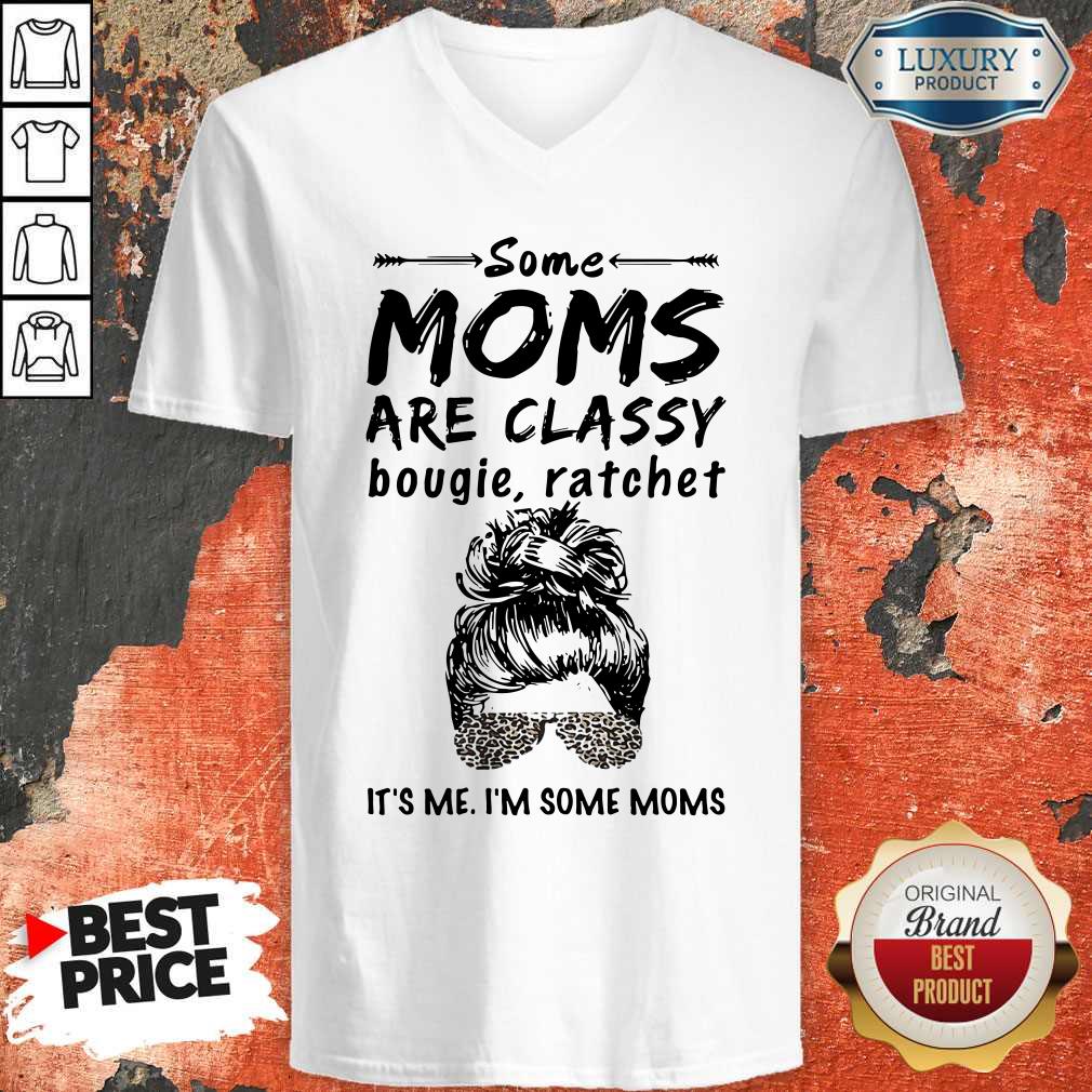 Nice Some Moms Are Classy Bougie And Ratchet It’s Me I’m Some Moms Shirt - Image 2
