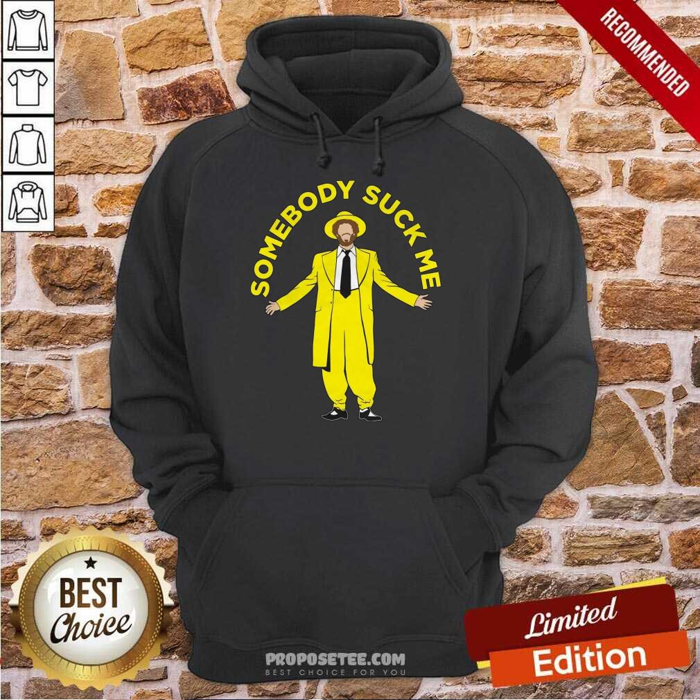 Nice Somebody Suck Me Shirt - Image 5