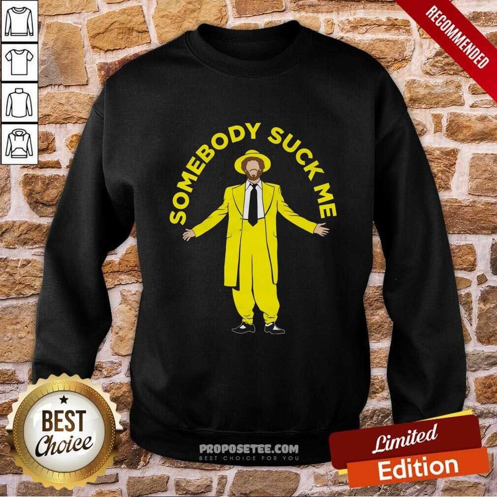 Nice Somebody Suck Me Shirt - Image 4