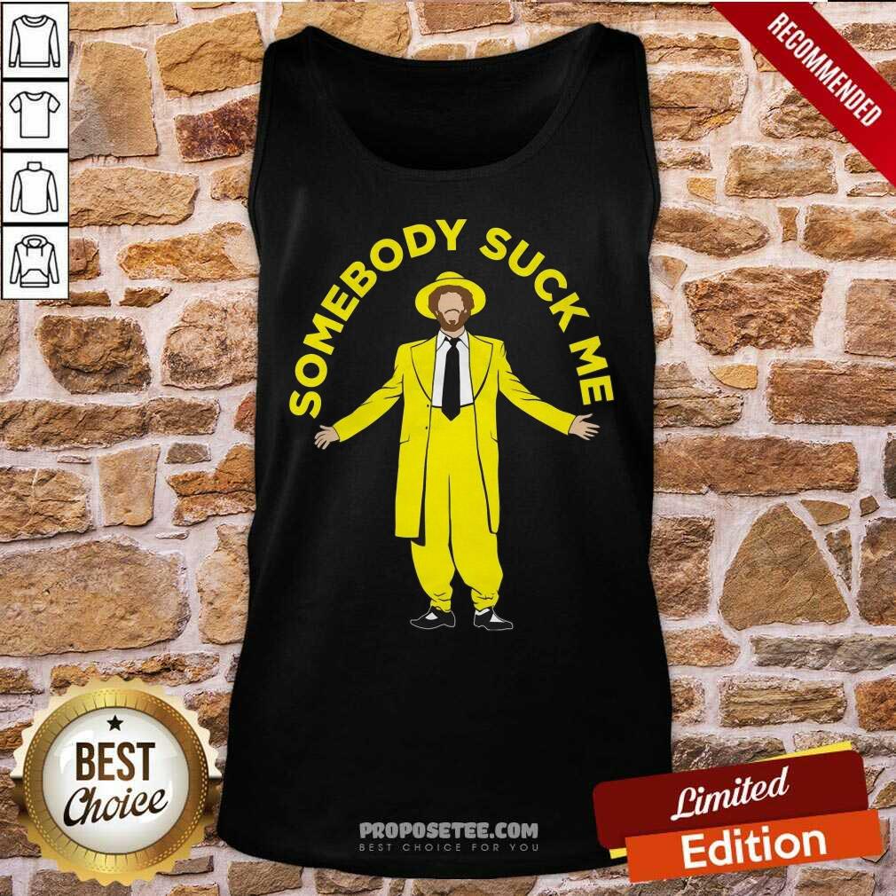 Nice Somebody Suck Me Shirt - Image 3