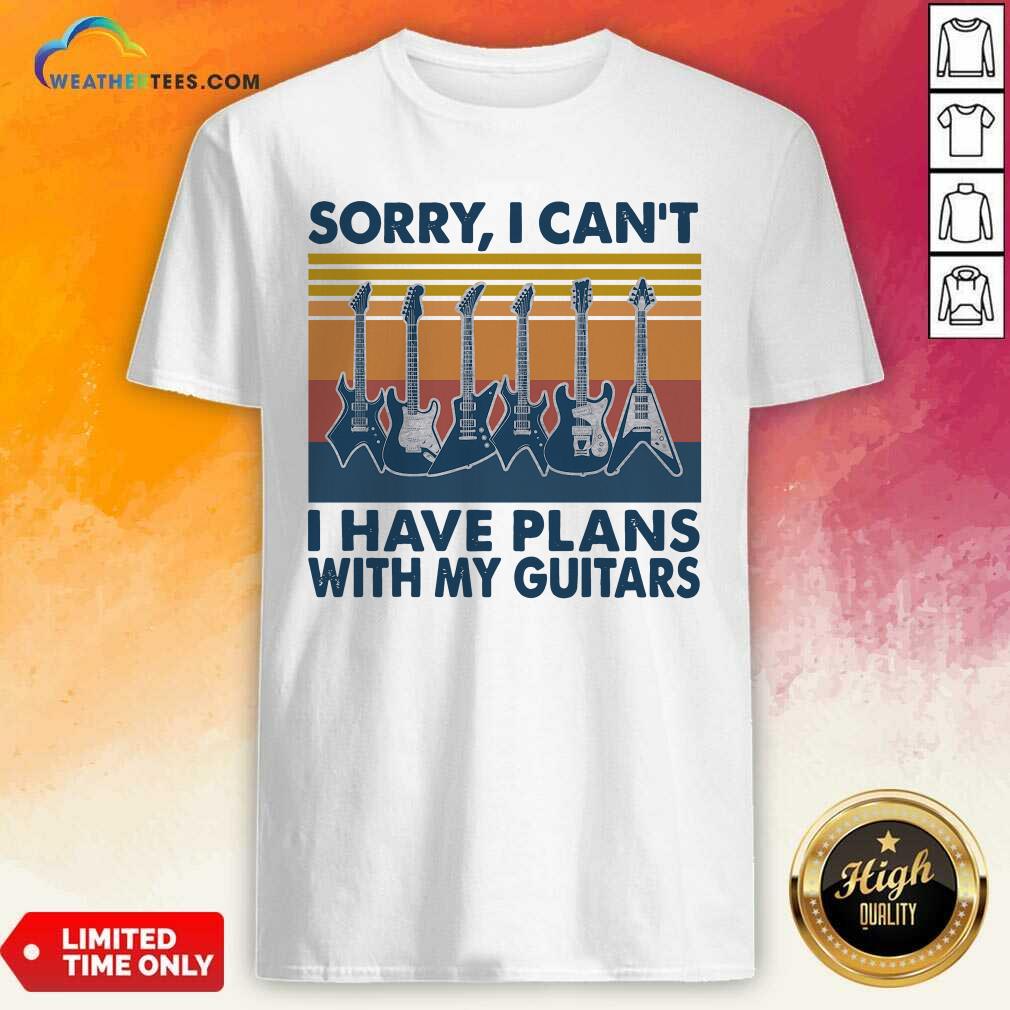 Nice Sorry I Can’t I Have Plans With My Guitars Vintage Retro Shirt