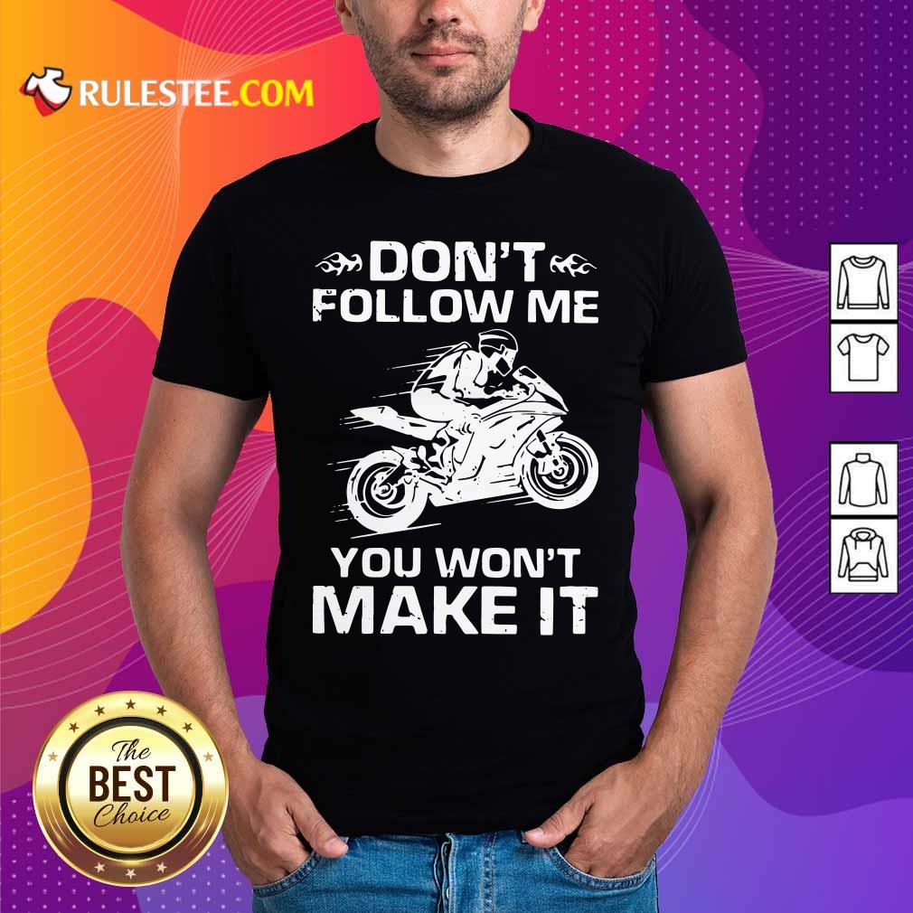 Nice Sport Bike Dont Follow Me You Wont Make It Shirt