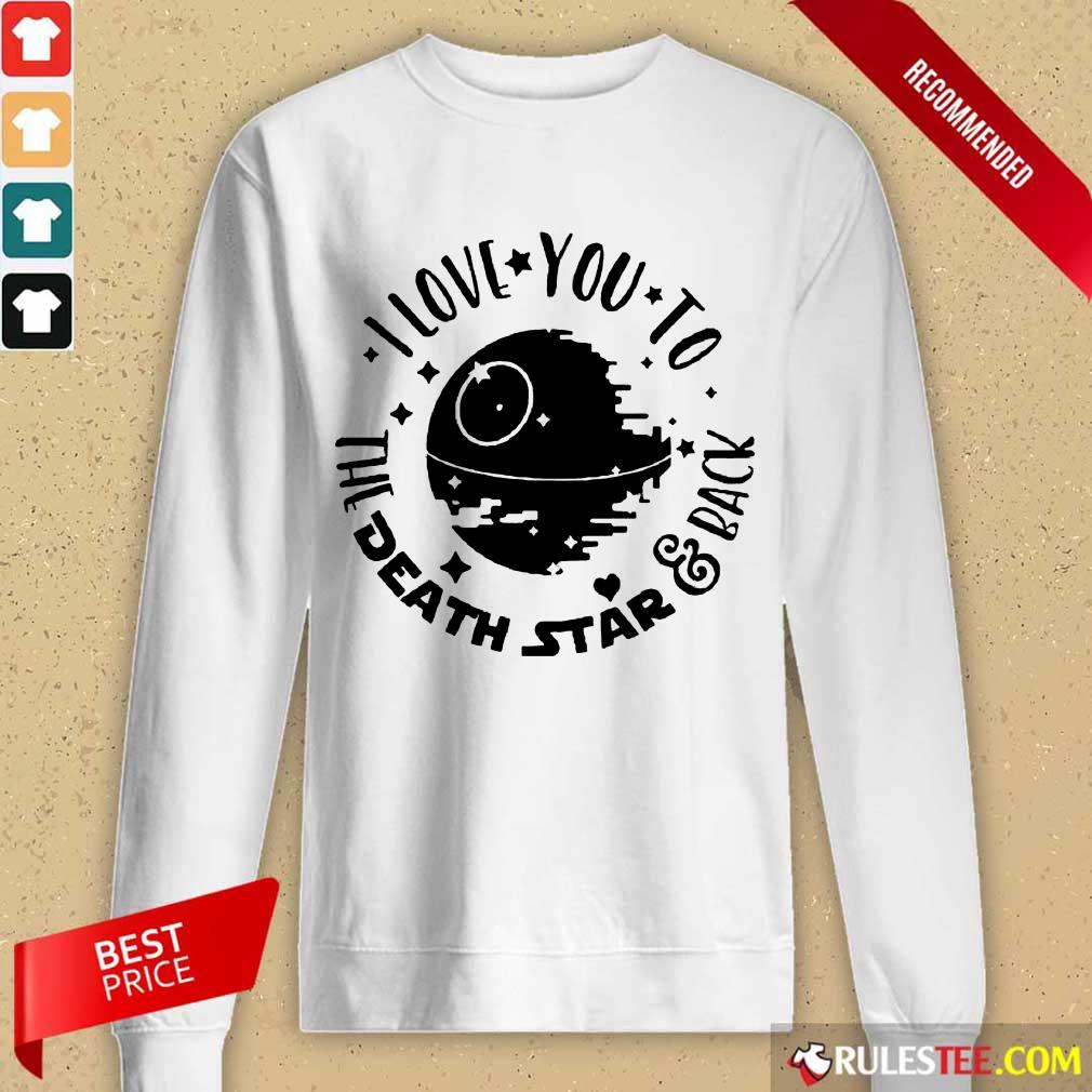 Nice Star Wars I Love You To The Death Star And Back Shirt - Image 3