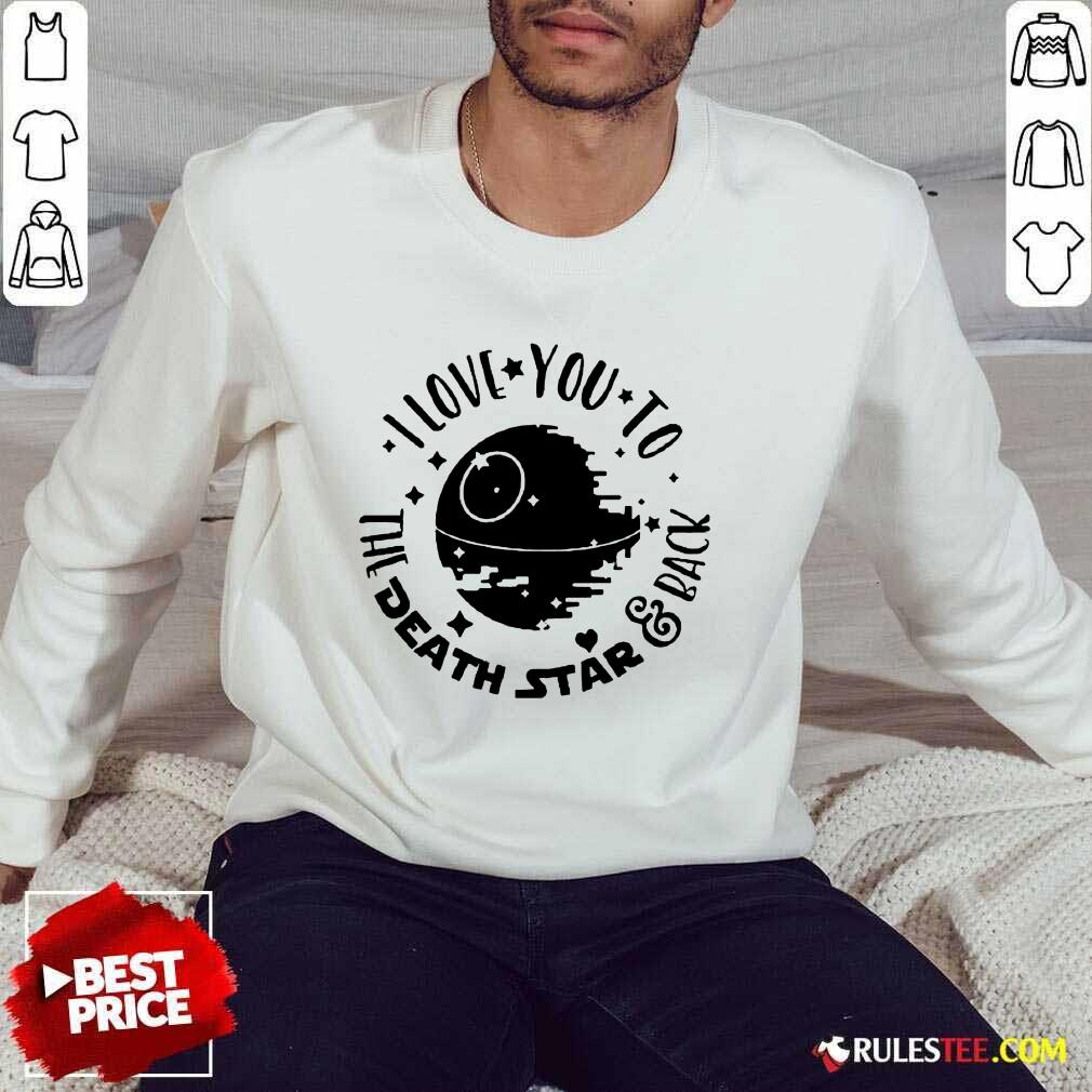 Nice Star Wars I Love You To The Death Star And Back Shirt - Image 2