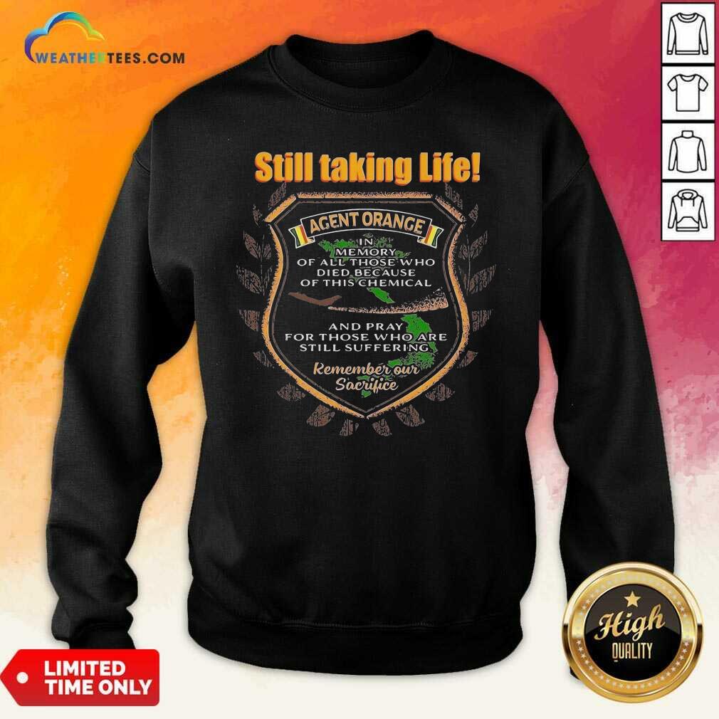 Nice Still Taking Life Agent Orange In Memory Of All Those Shirt - Image 2