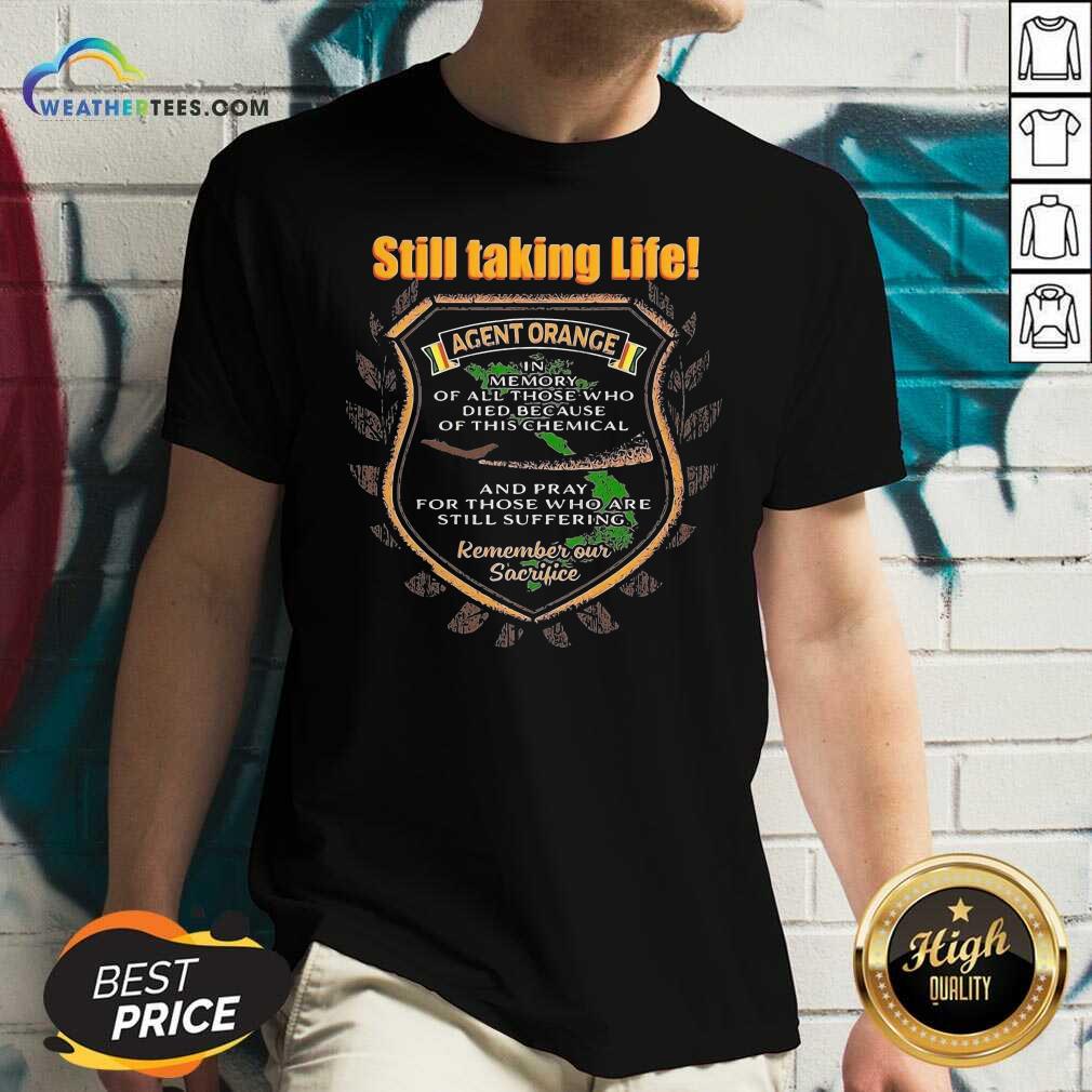 Nice Still Taking Life Agent Orange In Memory Of All Those Shirt - Image 3