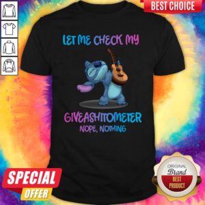 Nice Stitch Let Me Check My Giveashitometer Nope Nothing Shirt