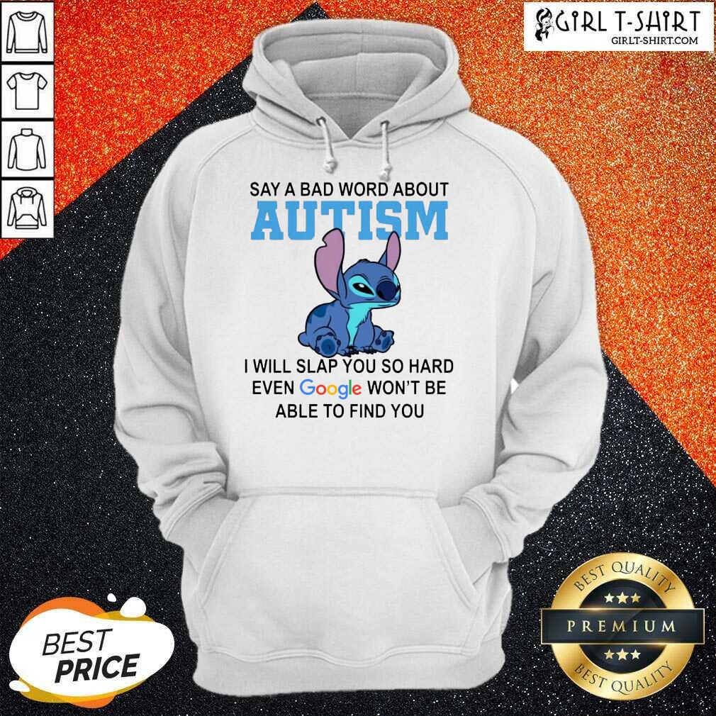 Nice Stitch Say A Bad Word About Autism I Will Slap You So Hard Even Google Wont Be Able To Find You Shirt - Image 5