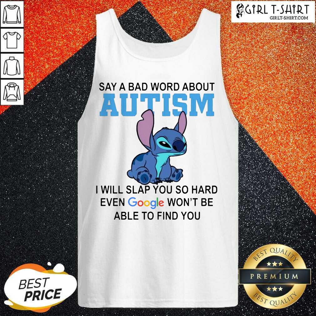Nice Stitch Say A Bad Word About Autism I Will Slap You So Hard Even Google Wont Be Able To Find You Shirt - Image 3