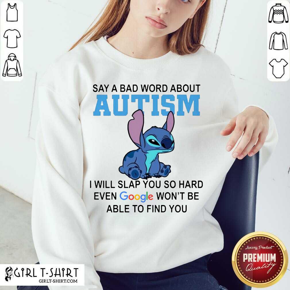 Nice Stitch Say A Bad Word About Autism I Will Slap You So Hard Even Google Wont Be Able To Find You Shirt - Image 2