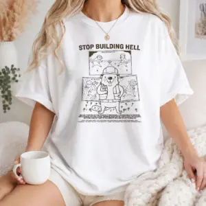 Nice Stop Building Hell Working Together We Can Build Anything We Like Beaver Shirt
