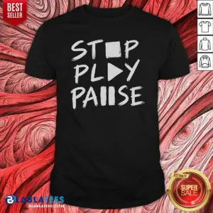 Nice Stop Play Pause Shirt