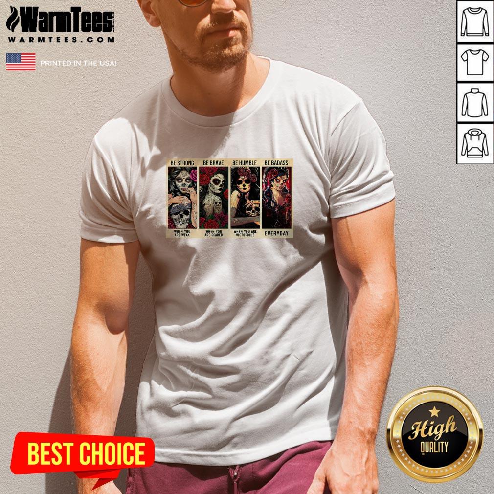 Nice Sugar Skull Be Strong Everyday Shirt - Image 2