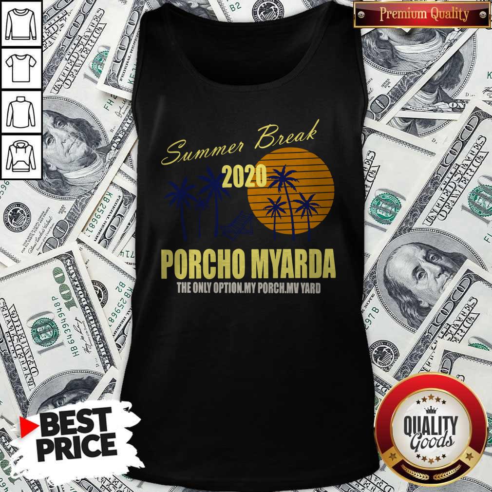 Nice Summer Break 2020 Porcho Myarda The Only Option My Porch My Vard Shirt - Image 4