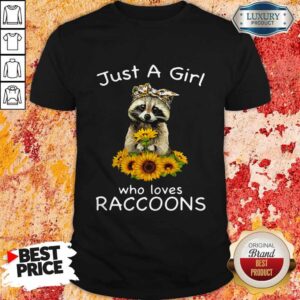 Nice Sunflower Just A Girl Who Loves Raccoons Shirt