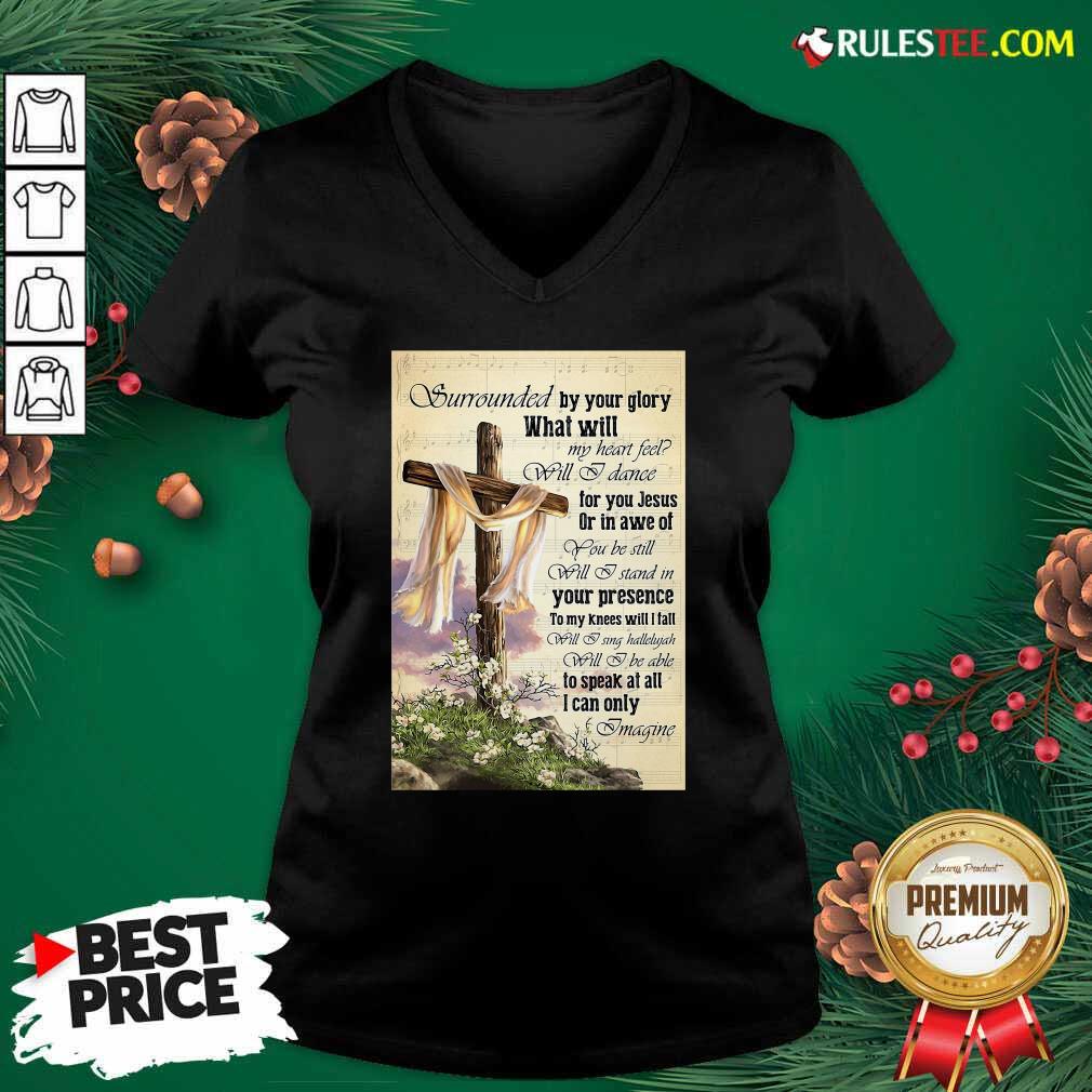 Nice Surrounded By Your Glory What Will My Heart Feel Will I Dance Shirt - Image 3