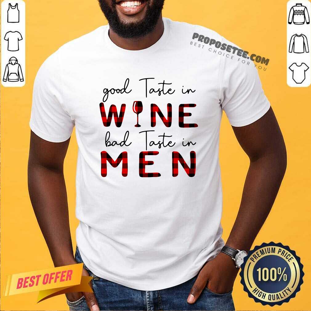 Nice Taste In Wine Bad Taste In Men Shirt