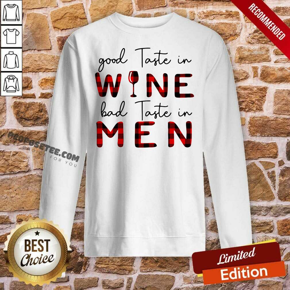 Nice Taste In Wine Bad Taste In Men Shirt - Image 4