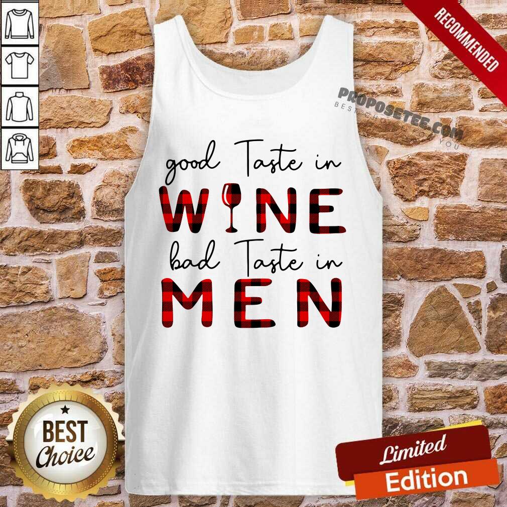 Nice Taste In Wine Bad Taste In Men Shirt - Image 3