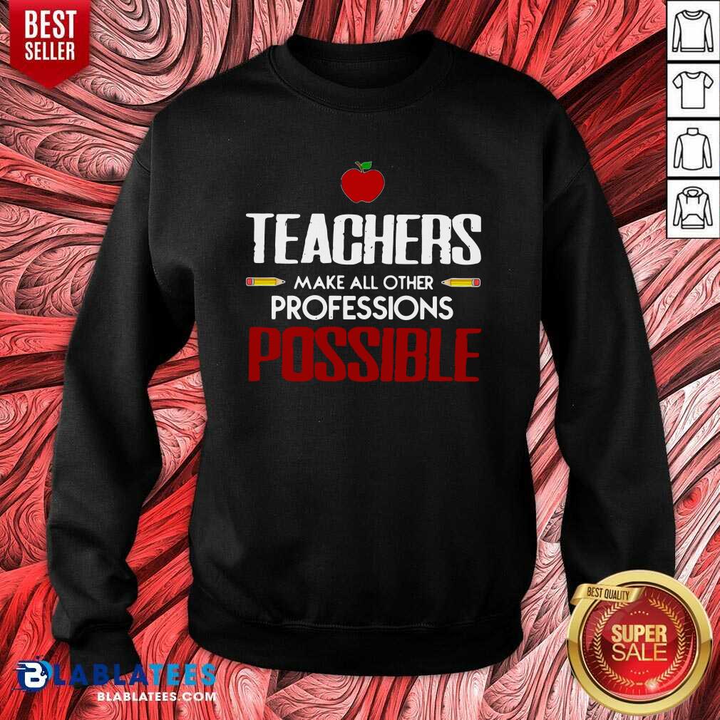 Nice Teachers Make All Other Professions Possible Shirt - Image 2