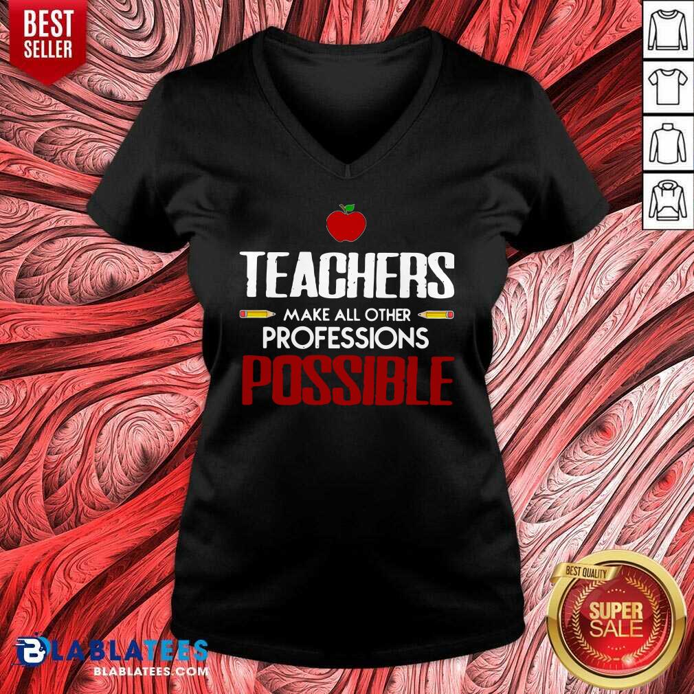 Nice Teachers Make All Other Professions Possible Shirt - Image 4