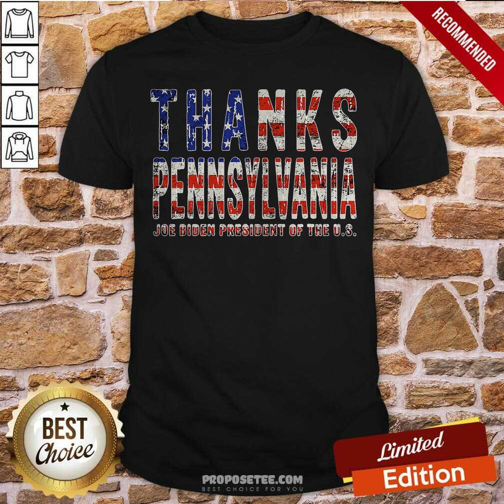 Nice Thanks Pennsylvania Joe Biden President Of The Us American Flag Shirt
