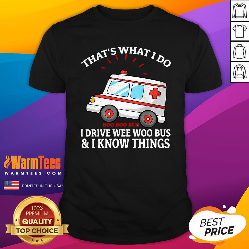 Nice That’s What I Do I Drive Wee Woo Bus Funny Ambulance Shirt