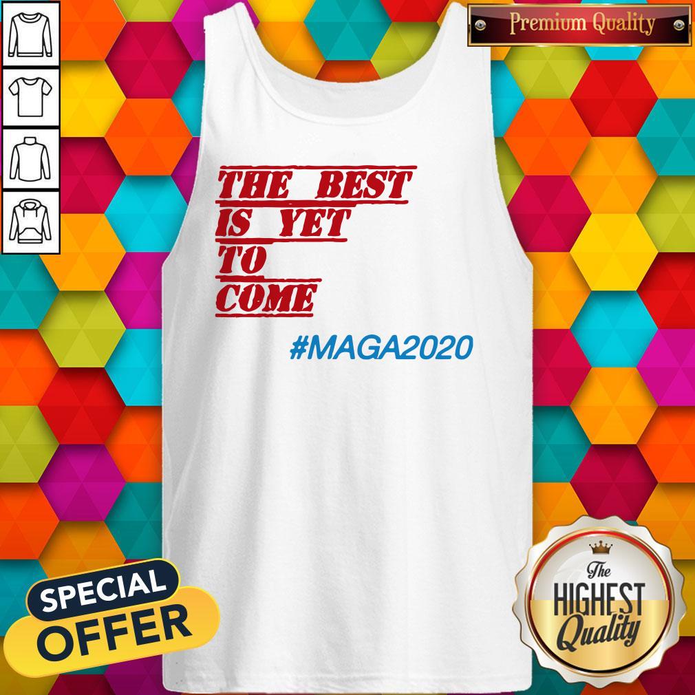 Nice The Best Is Yet To Come Maga 2020 Shirt - Image 4