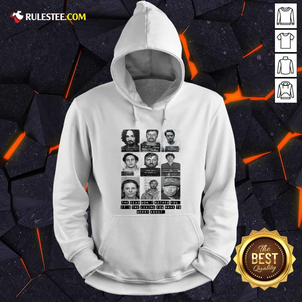 Nice The Dead Wont Bother You Its The Living You Have To Worry About Shirt - Image 2