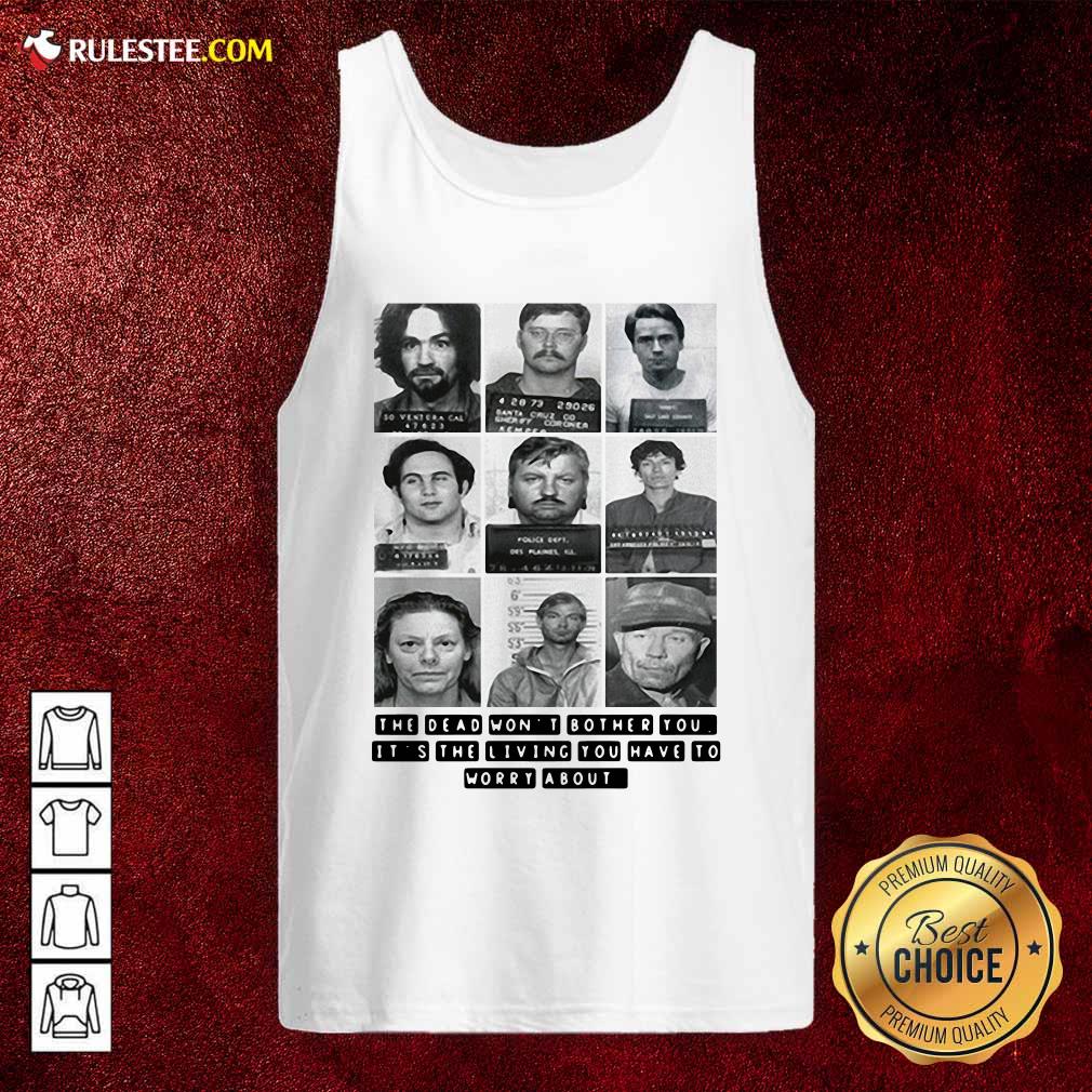 Nice The Dead Wont Bother You Its The Living You Have To Worry About Shirt - Image 4