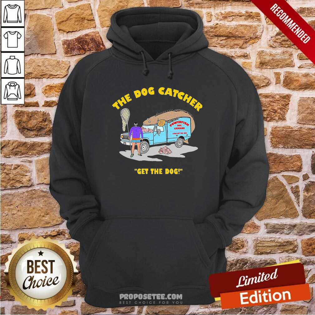 Nice The Dog Catcher Get The Dog Shirt - Image 2