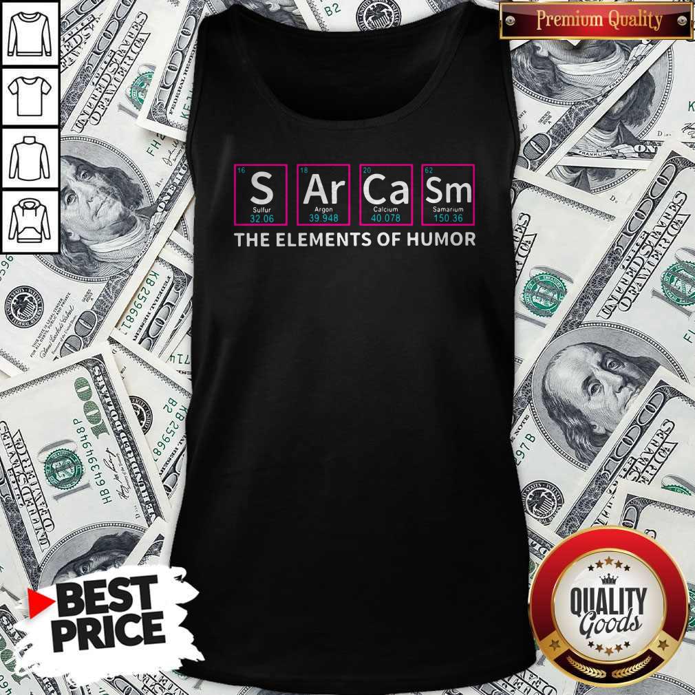 Nice The Elements Of Humor Sulfur Argon Calcium Samarium Shirt - Image 5