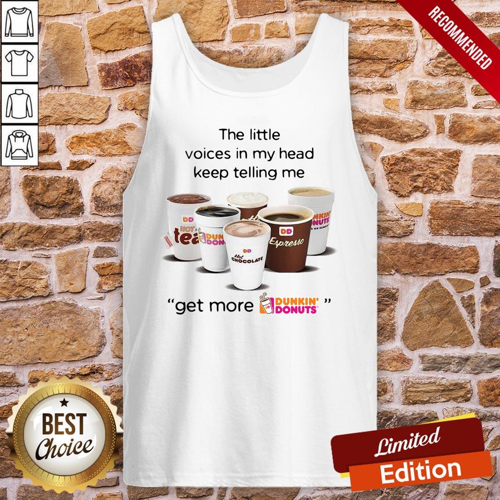Nice The Little Voices In My Head Keep Telling Me Get More Dunkin’ Donuts Shirt - Image 4