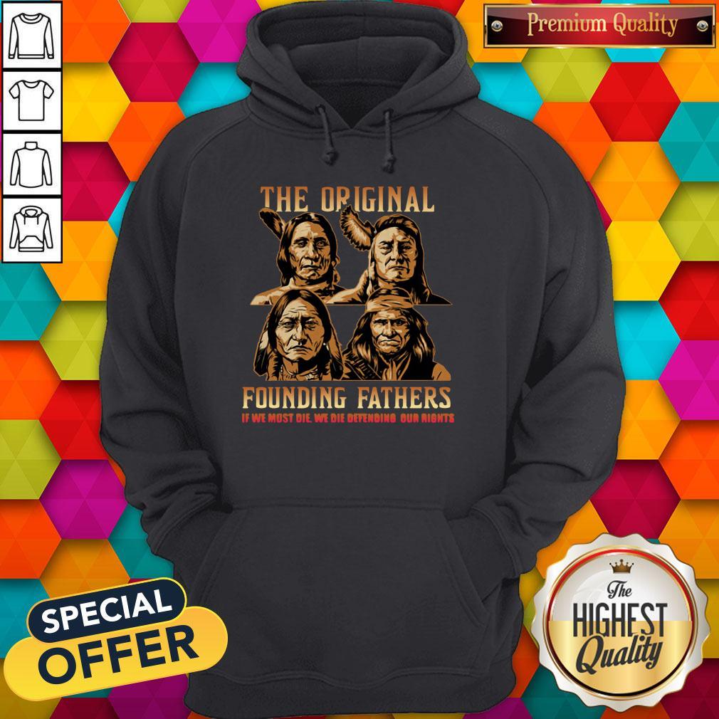 Nice The Original Founding Fathers Native American If We Must Die We Die Defending Our Rights Shirt - Image 4