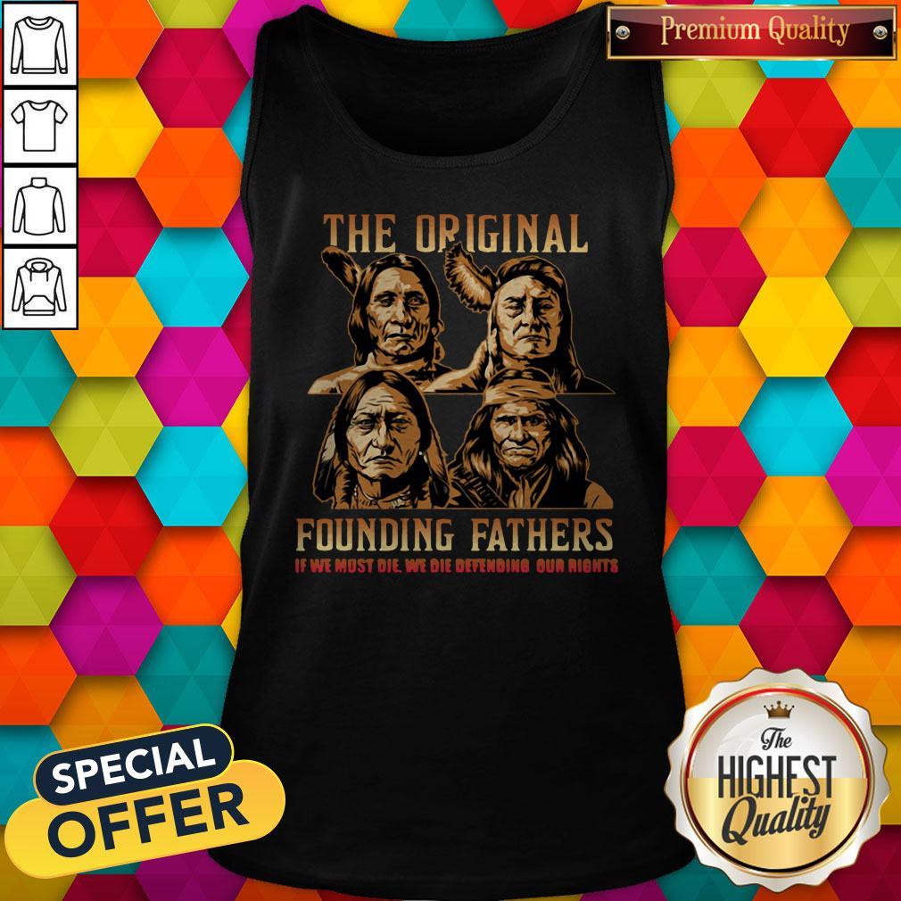 Nice The Original Founding Fathers Native American If We Must Die We Die Defending Our Rights Shirt - Image 5