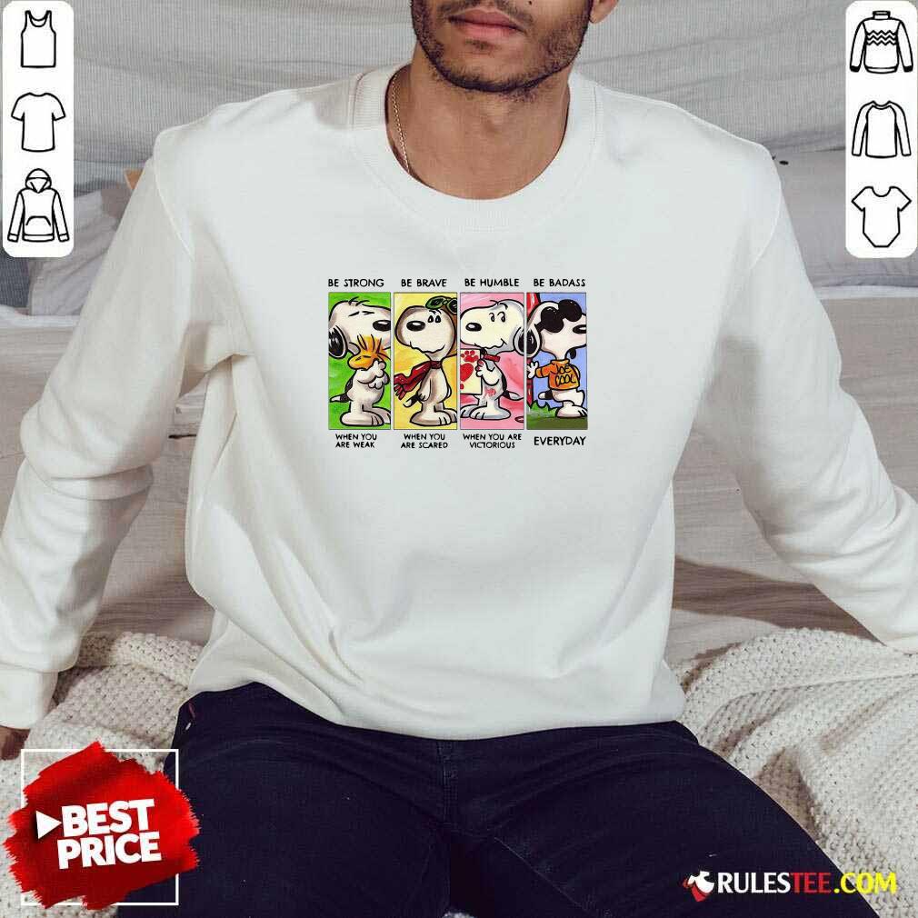Nice The Snoopy Be Strong Be Brave Be Humble And Be Badass 2021 Shirt - Image 5