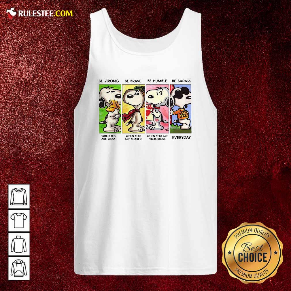 Nice The Snoopy Be Strong Be Brave Be Humble And Be Badass 2021 Shirt - Image 4