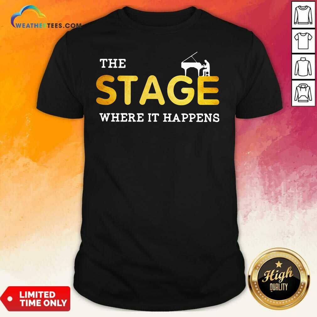 Nice The Stage Where It Happens Piano Shirt