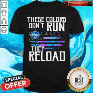 Pretty These Colors Don’t Run Food 4 Less They Reload Shirt