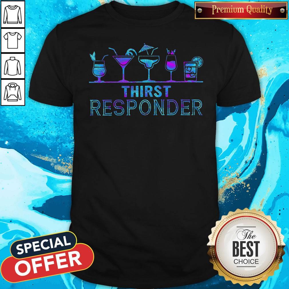 Nice Thirst Responder Shirt